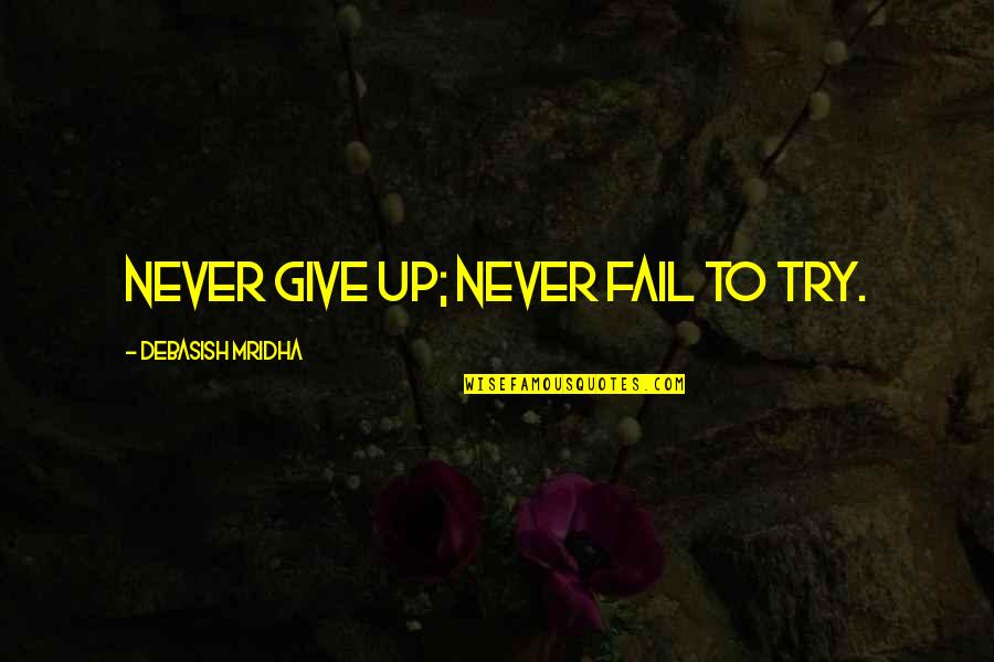 1600 Dos Equis Quotes By Debasish Mridha: Never give up; never fail to try. 1600 Dos Equis Quotes By Debasish Mridha: Never give up; never fail to try.