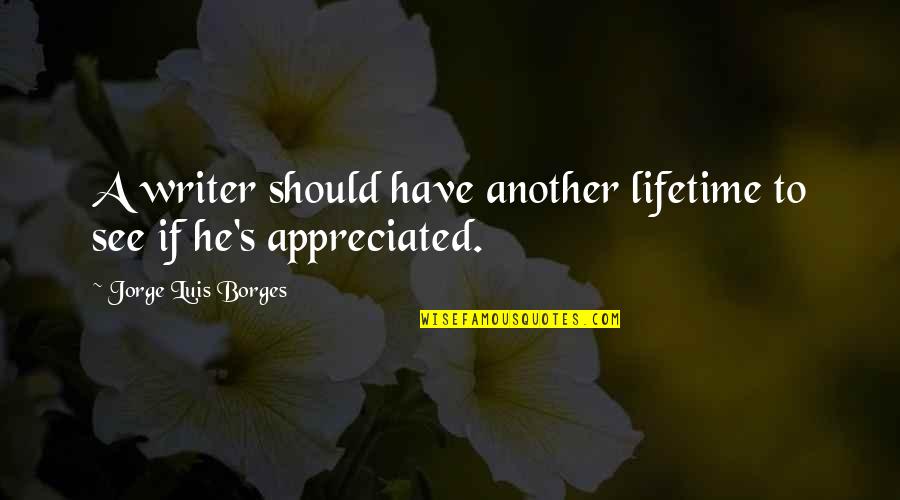 1600 Dos Equis Quotes By Jorge Luis Borges: A writer should have another lifetime to see 1600 Dos Equis Quotes By Jorge Luis Borges: A writer should have another lifetime to see