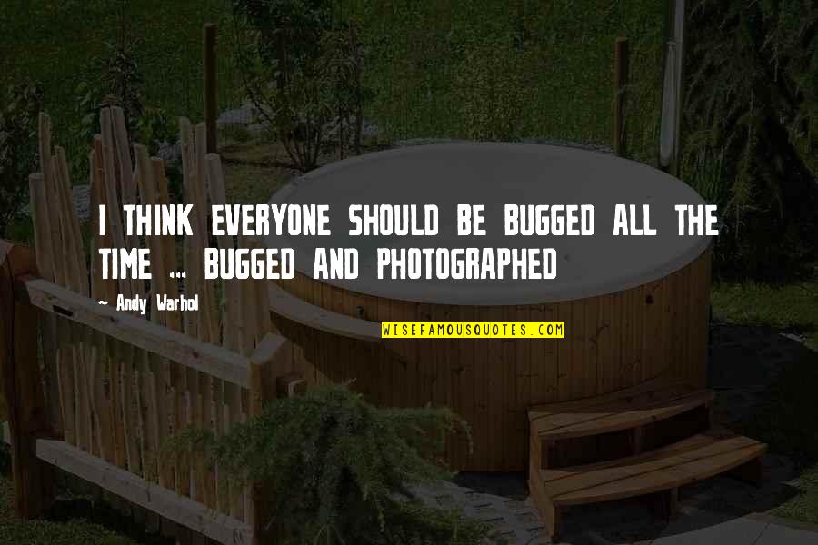 1602a Quotes By Andy Warhol: I THINK EVERYONE SHOULD BE BUGGED ALL THE