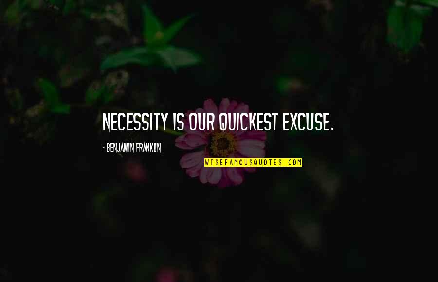 1604 Wordscapes Quotes By Benjamin Franklin: Necessity is our quickest excuse. 1604 Wordscapes Quotes By Benjamin Franklin: Necessity is our quickest excuse.