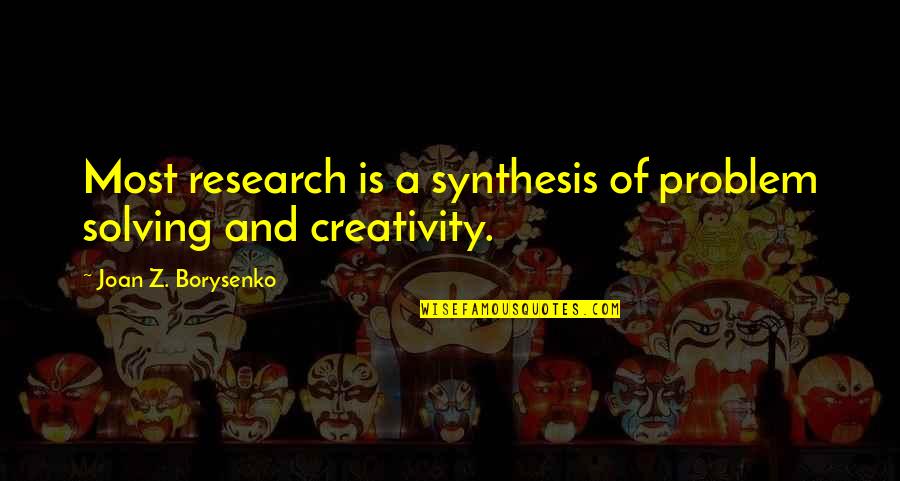 160442087 Quotes By Joan Z. Borysenko: Most research is a synthesis of problem solving