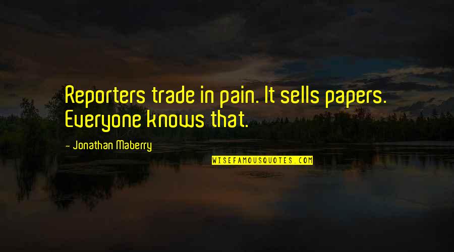160442087 Quotes By Jonathan Maberry: Reporters trade in pain. It sells papers. Everyone