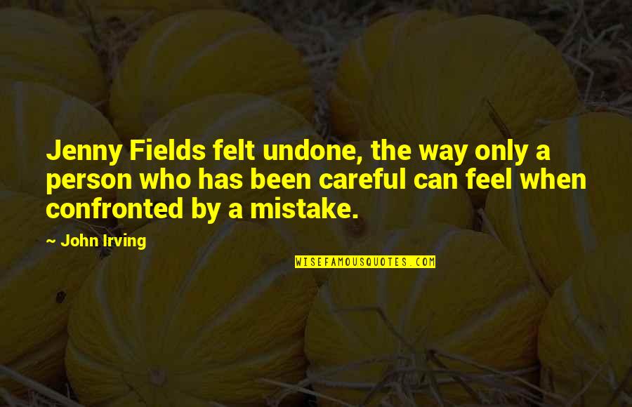 16046 Quotes By John Irving: Jenny Fields felt undone, the way only a