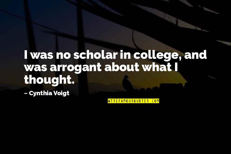 1604cf Quotes By Cynthia Voigt: I was no scholar in college, and was
