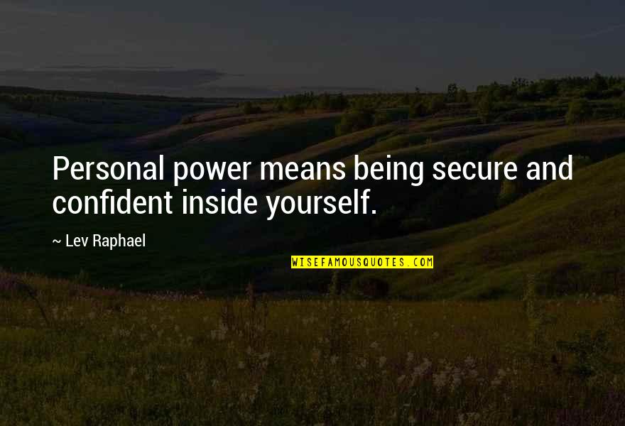 1605 Broadway Quotes By Lev Raphael: Personal power means being secure and confident inside