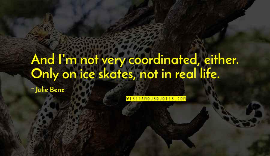 1609 Magnetic Terrace Quotes By Julie Benz: And I'm not very coordinated, either. Only on