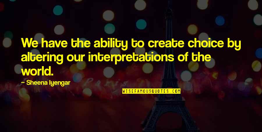 1609 Magnetic Terrace Quotes By Sheena Iyengar: We have the ability to create choice by