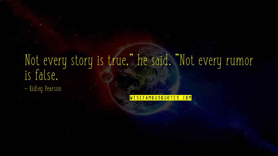160th Soar Quotes By Ridley Pearson: Not every story is true," he said. "Not