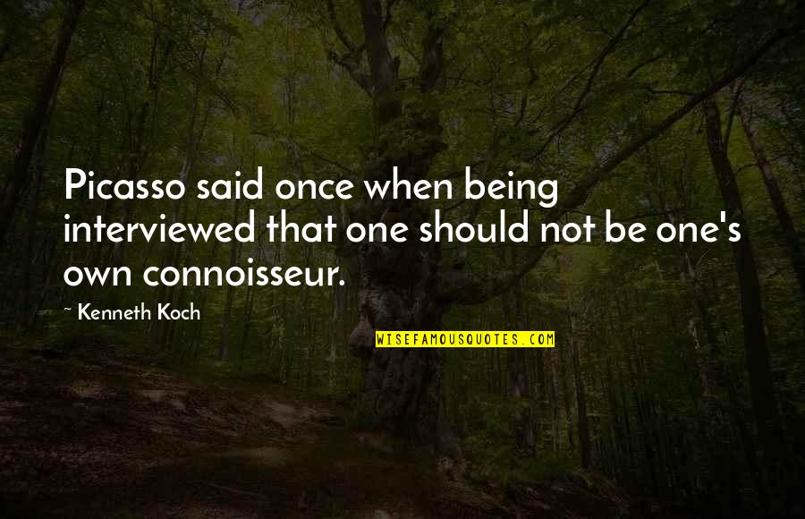 16125 Quotes By Kenneth Koch: Picasso said once when being interviewed that one