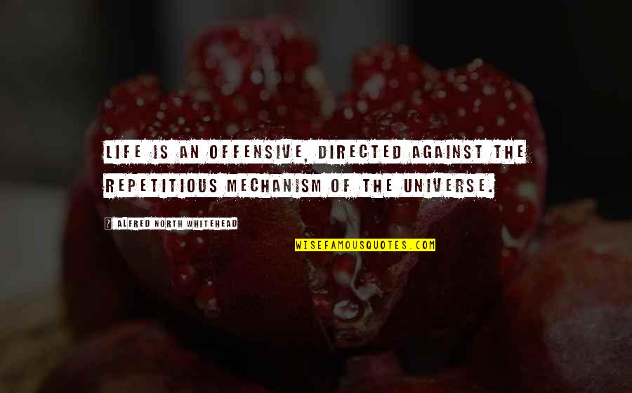 161597 Quotes By Alfred North Whitehead: Life is an offensive, directed against the repetitious 161597 Quotes By Alfred North Whitehead: Life is an offensive, directed against the repetitious