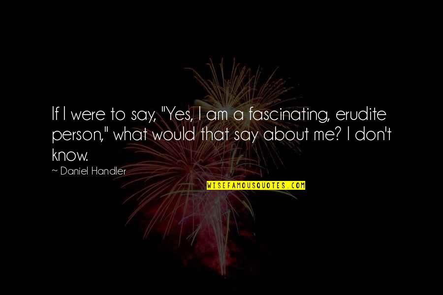 1619 Riots Quotes By Daniel Handler: If I were to say, "Yes, I am 1619 Riots Quotes By Daniel Handler: If I were to say, "Yes, I am