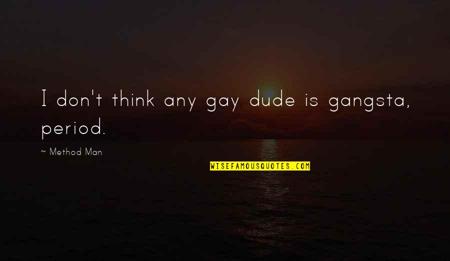 1620 Am Radio Quotes By Method Man: I don't think any gay dude is gangsta, 1620 Am Radio Quotes By Method Man: I don't think any gay dude is gangsta,