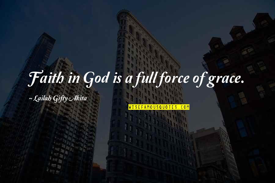 1620 Battery Quotes By Lailah Gifty Akita: Faith in God is a full force of 1620 Battery Quotes By Lailah Gifty Akita: Faith in God is a full force of