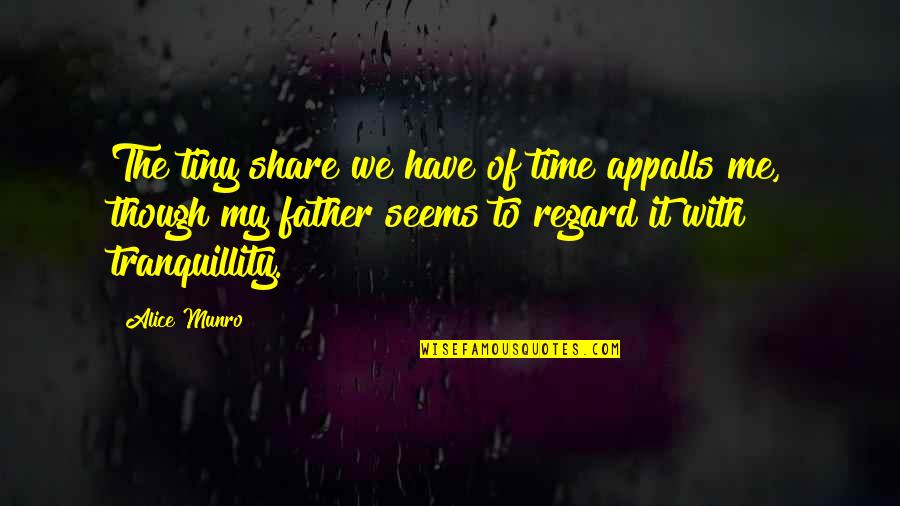16212460 Quotes By Alice Munro: The tiny share we have of time appalls