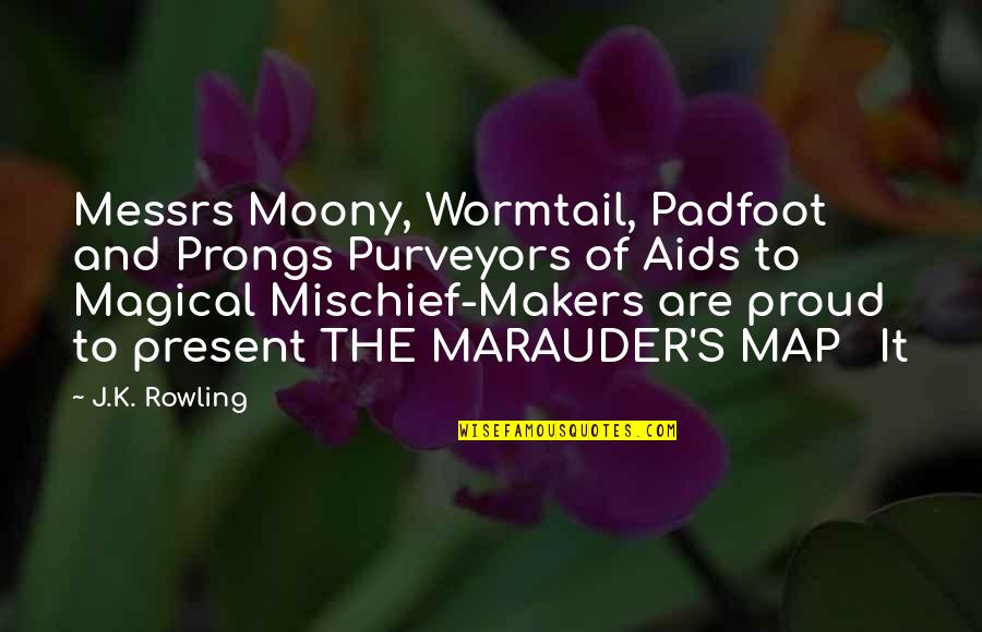 16212460 Quotes By J.K. Rowling: Messrs Moony, Wormtail, Padfoot and Prongs Purveyors of