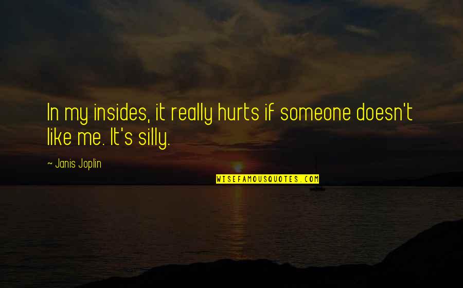 16212460 Quotes By Janis Joplin: In my insides, it really hurts if someone