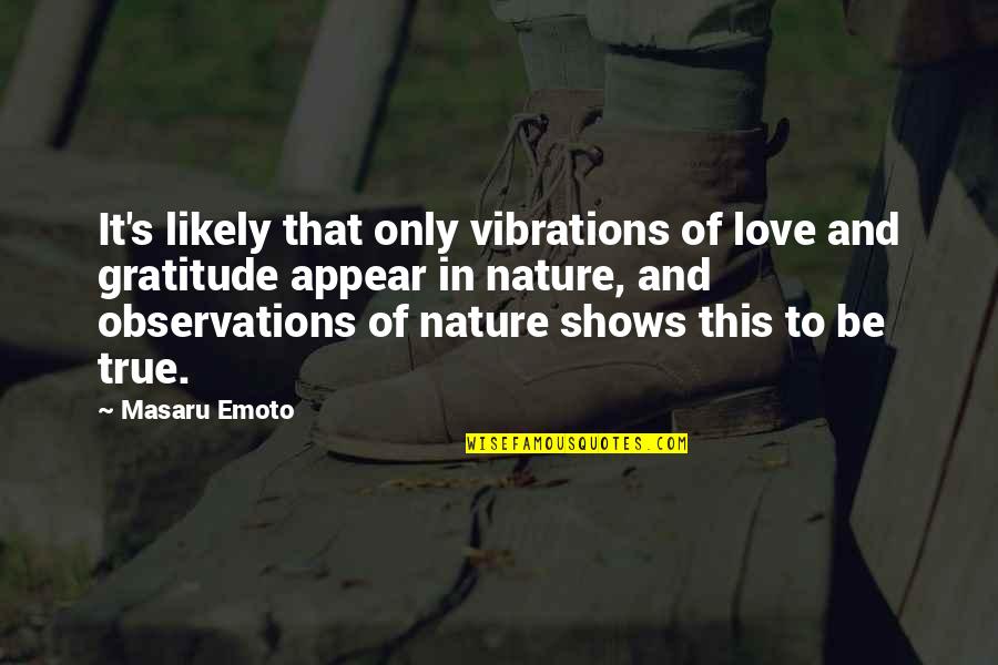 16212460 Quotes By Masaru Emoto: It's likely that only vibrations of love and