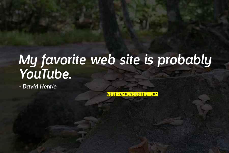 1623 Quotes By David Henrie: My favorite web site is probably YouTube.