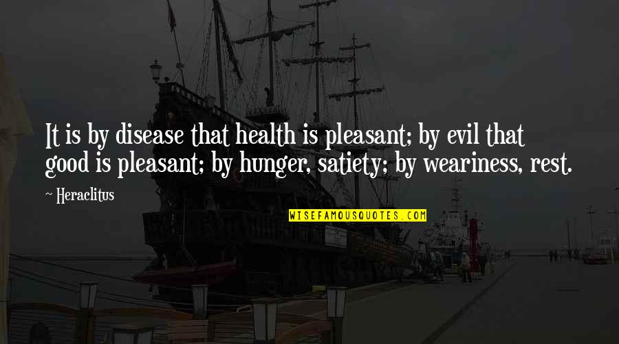 1623 Quotes By Heraclitus: It is by disease that health is pleasant;
