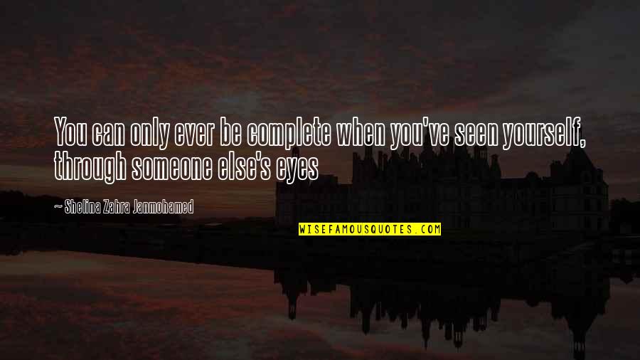 1623 Quotes By Shelina Zahra Janmohamed: You can only ever be complete when you've