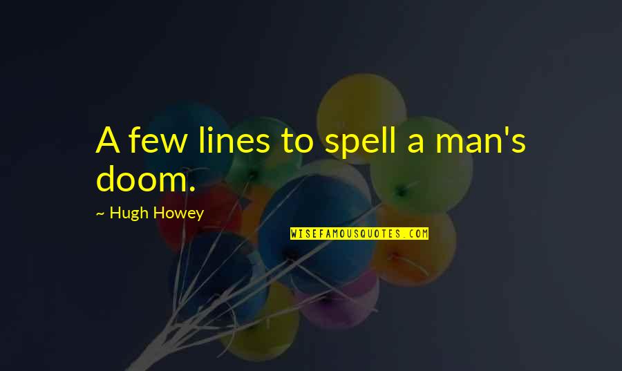 1625 Divided Quotes By Hugh Howey: A few lines to spell a man's doom.