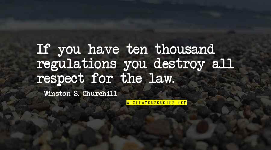 1625 Divided Quotes By Winston S. Churchill: If you have ten thousand regulations you destroy