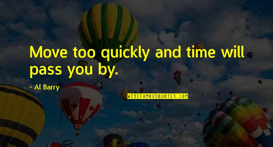 1627 Shark Quotes By Al Barry: Move too quickly and time will pass you 1627 Shark Quotes By Al Barry: Move too quickly and time will pass you