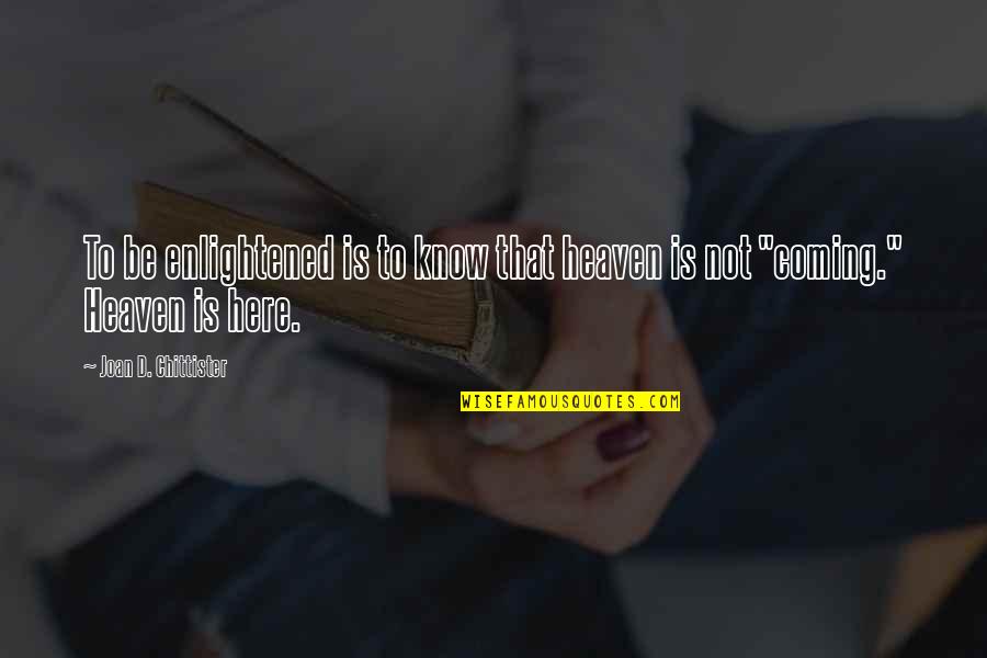1627 Shark Quotes By Joan D. Chittister: To be enlightened is to know that heaven 1627 Shark Quotes By Joan D. Chittister: To be enlightened is to know that heaven