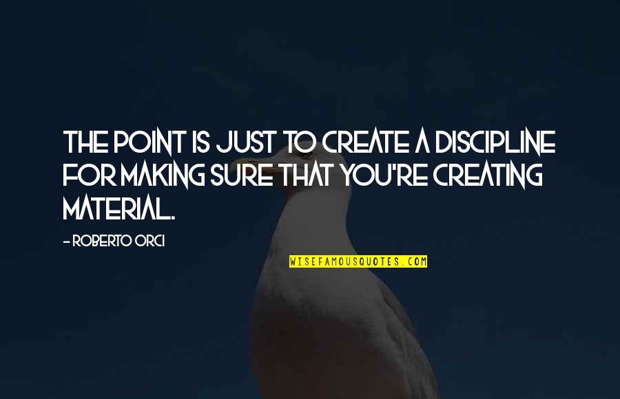 1627 Shark Quotes By Roberto Orci: The point is just to create a discipline 1627 Shark Quotes By Roberto Orci: The point is just to create a discipline