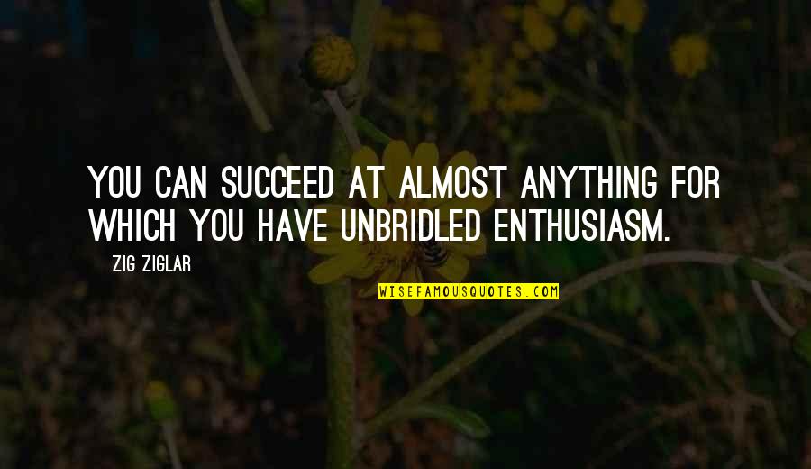 1628 Ltd Quotes By Zig Ziglar: You can succeed at almost anything for which