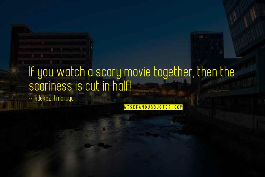 1630 Am Quotes By Hidekaz Himaruya: If you watch a scary movie together, then 1630 Am Quotes By Hidekaz Himaruya: If you watch a scary movie together, then