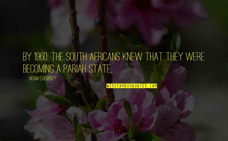 16323 Quotes By Noam Chomsky: By 1960, the South Africans knew that they