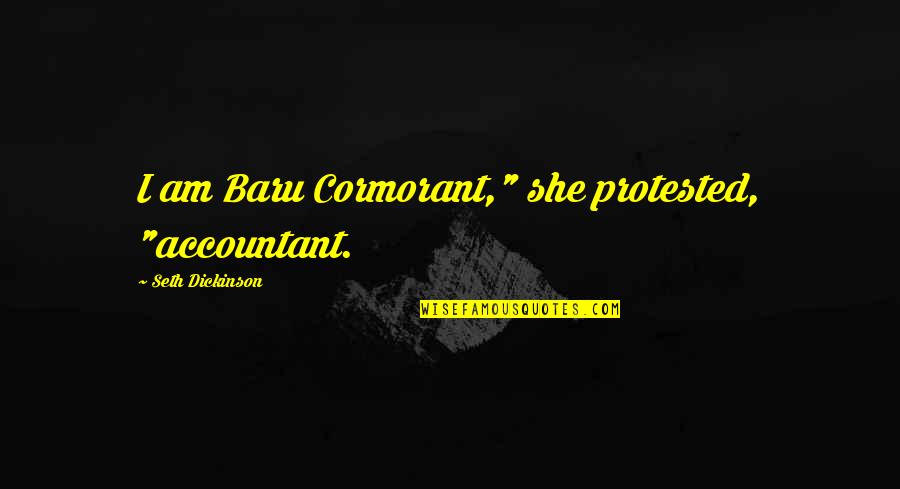 16332 Quotes By Seth Dickinson: I am Baru Cormorant," she protested, "accountant.