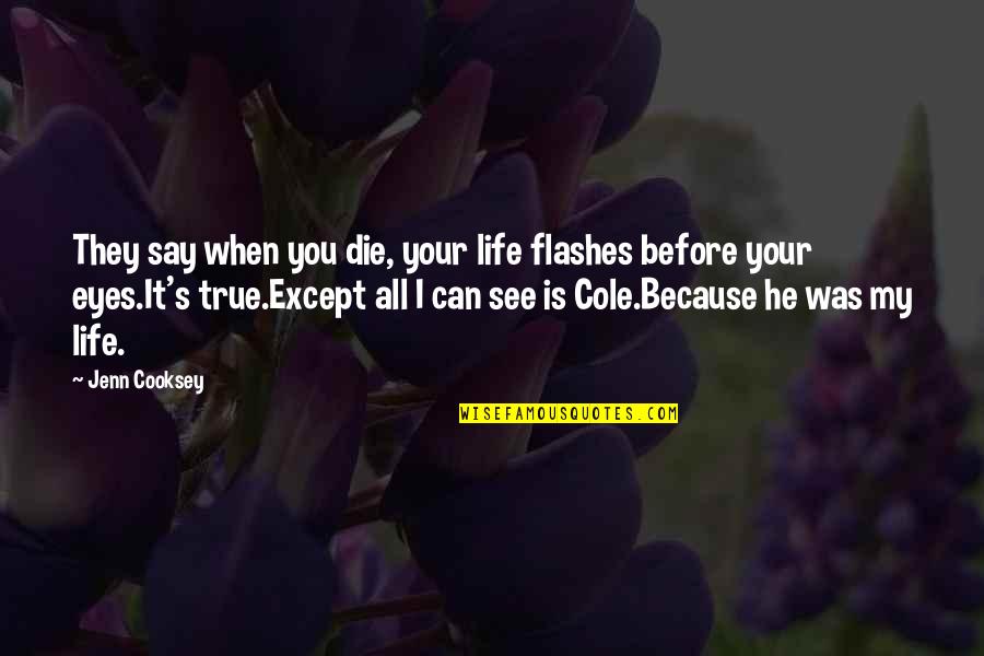 16335 Quotes By Jenn Cooksey: They say when you die, your life flashes