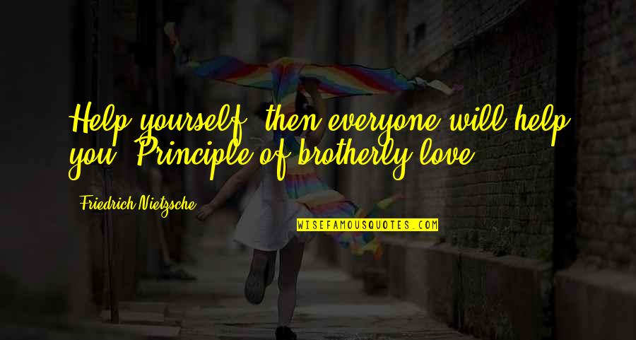 16341 Quotes By Friedrich Nietzsche: Help yourself, then everyone will help you. Principle