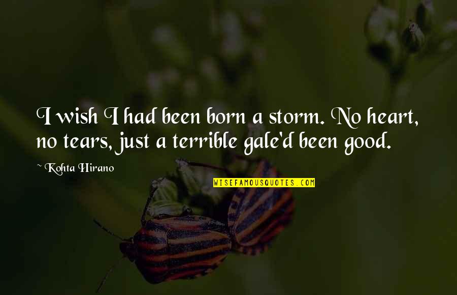 16341 Quotes By Kohta Hirano: I wish I had been born a storm.