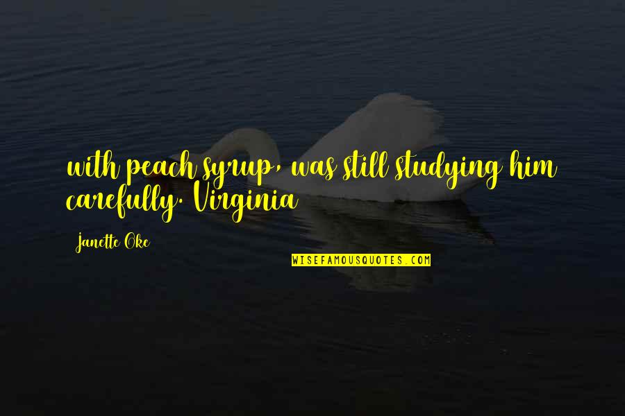 1637 At York Quotes By Janette Oke: with peach syrup, was still studying him carefully.