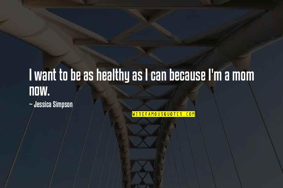 1637 At York Quotes By Jessica Simpson: I want to be as healthy as I