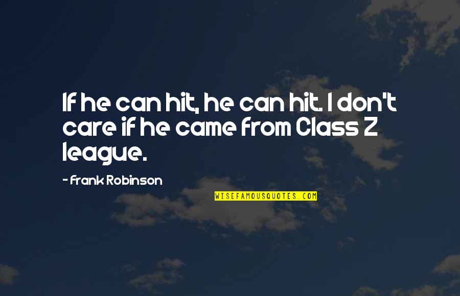 1637 Cornell Quotes By Frank Robinson: If he can hit, he can hit. I