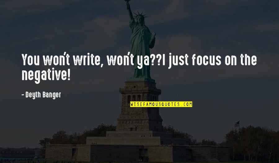 1641 Vw Quotes By Deyth Banger: You won't write, won't ya??I just focus on 1641 Vw Quotes By Deyth Banger: You won't write, won't ya??I just focus on