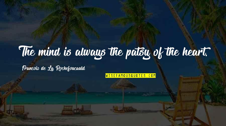 1641 Vw Quotes By Francois De La Rochefoucauld: The mind is always the patsy of the 1641 Vw Quotes By Francois De La Rochefoucauld: The mind is always the patsy of the