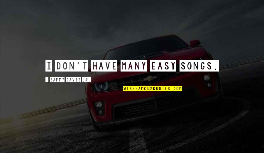 1641 Vw Quotes By Sammy Davis Jr.: I don't have many easy songs. 1641 Vw Quotes By Sammy Davis Jr.: I don't have many easy songs.