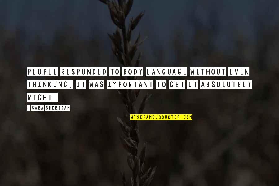 1644700230 Quotes By Sara Sheridan: People responded to body language without even thinking. 1644700230 Quotes By Sara Sheridan: People responded to body language without even thinking.