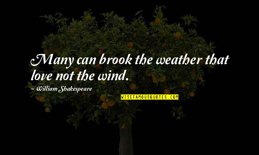 1647 Candy Quotes By William Shakespeare: Many can brook the weather that love not 1647 Candy Quotes By William Shakespeare: Many can brook the weather that love not