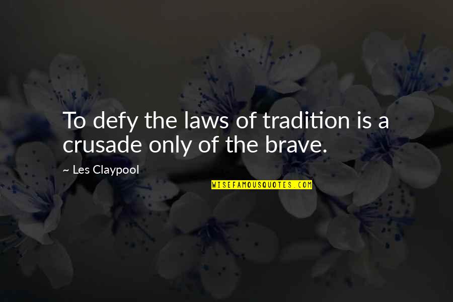 1648 Restaurant Quotes By Les Claypool: To defy the laws of tradition is a