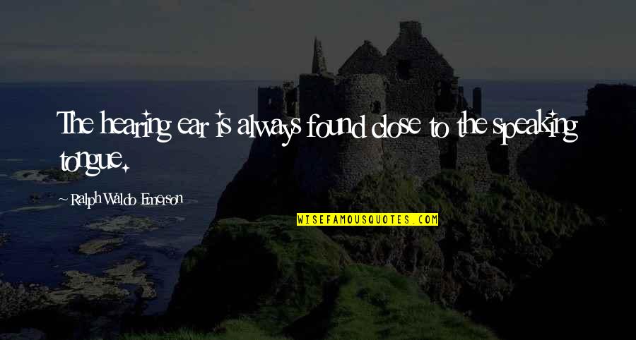 1648 Restaurant Quotes By Ralph Waldo Emerson: The hearing ear is always found close to 1648 Restaurant Quotes By Ralph Waldo Emerson: The hearing ear is always found close to