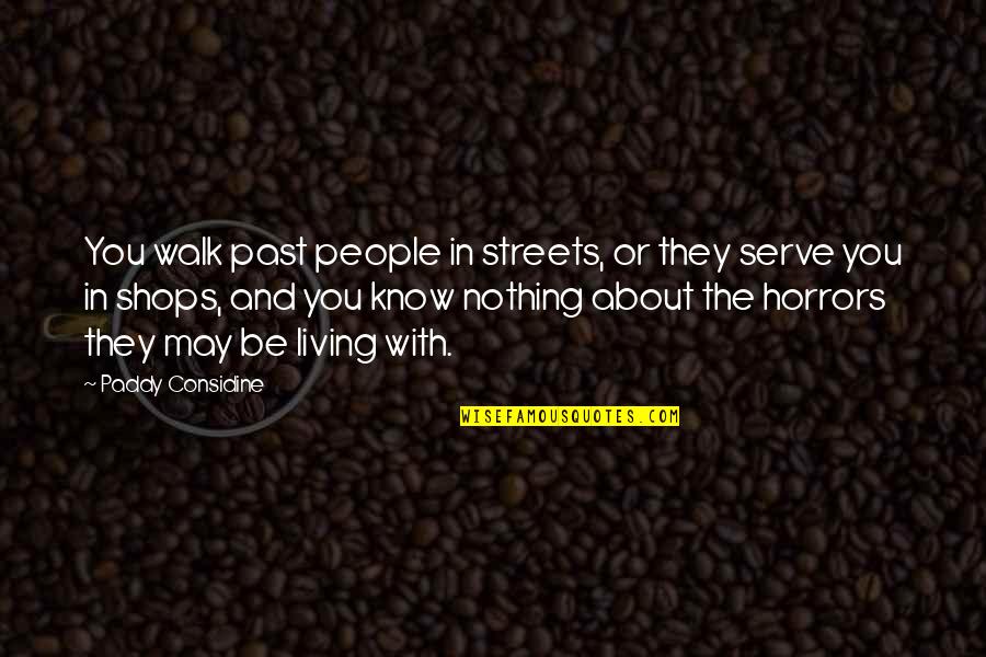 164859110 Quotes By Paddy Considine: You walk past people in streets, or they 164859110 Quotes By Paddy Considine: You walk past people in streets, or they