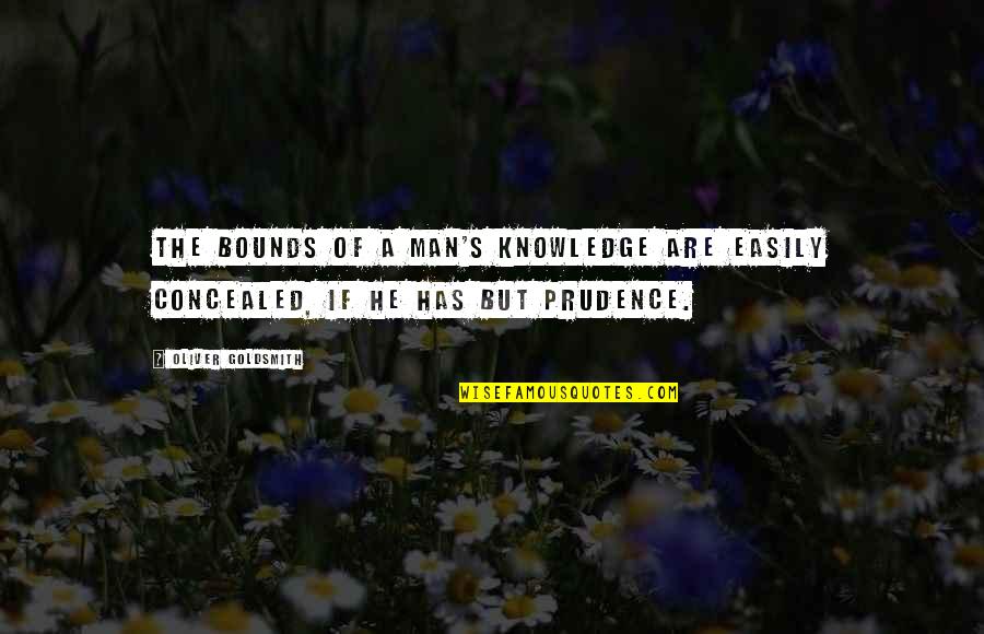 1649 Quotes By Oliver Goldsmith: The bounds of a man's knowledge are easily