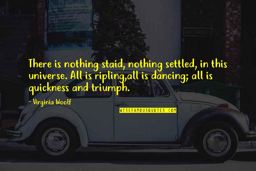 1651 Coney Quotes By Virginia Woolf: There is nothing staid, nothing settled, in this