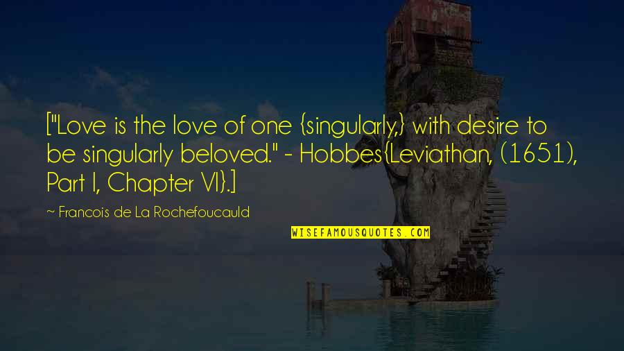 1651 W Quotes By Francois De La Rochefoucauld: ["Love is the love of one {singularly,} with